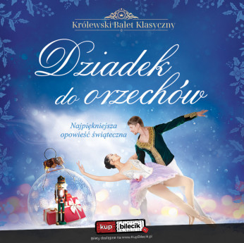 Pruszków Wydarzenie Spektakl Królewski Balet Klasyczny - Dziadek do orzechów
