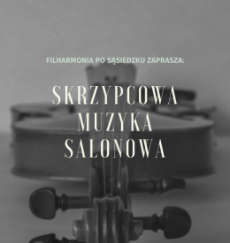 Warszawa Wydarzenie Koncert "Skrzypcowa muzyka salonowa" - koncert z cyklu Filharmonia po sąsiedzku