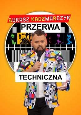Warszawa Wydarzenie Stand-up Łukasz Kaczmarczyk stand-up - Przerwa techniczna